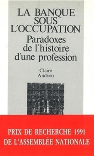 La Banque sous l'Occupation : paradoxes de l'histoire d'une profession, 1936-1946