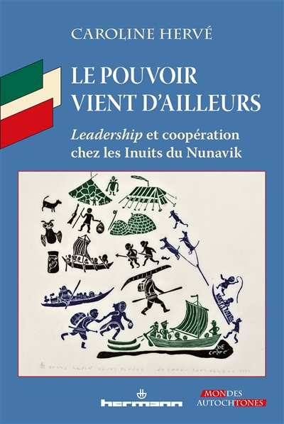 Le pouvoir vient d'ailleurs : leadership et coopération chez les Inuits du Nunavik (Arctique québécois)
