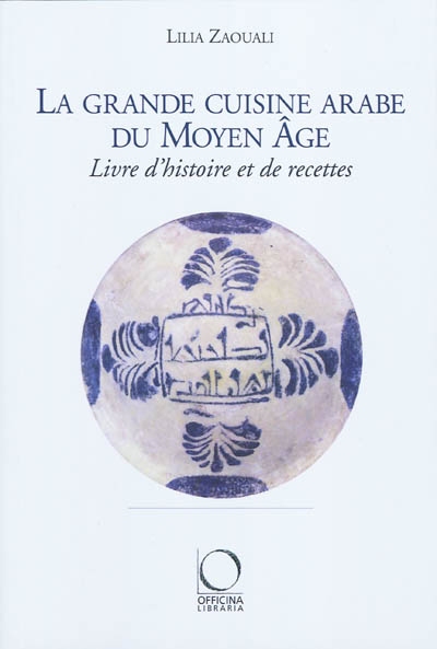 La grande cuisine arabe du Moyen Age : livre d'histoire et de recettes