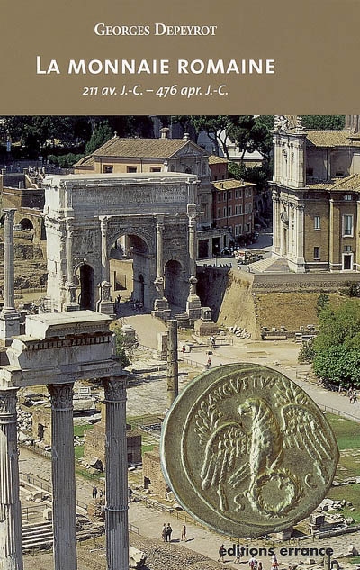 La monnaie romaine : 211 av. J.-C.-476 apr. J.-C.