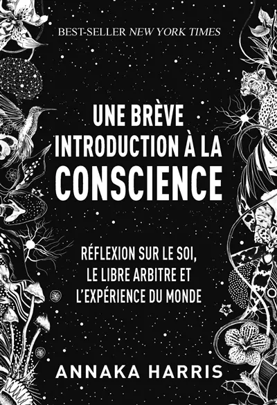 Une brève introduction à la conscience : réflexion sur le soi, le libre arbitre et l'expérience du monde