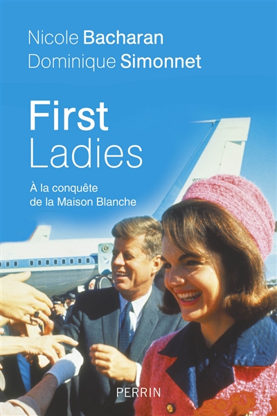 First ladies : à la conquête de la Maison Blanche