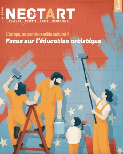 Nectart : culture, société, idées, numérique, n° 21. L'Europe, un contre-modèle culturel ? : focus sur l'éducation artistique