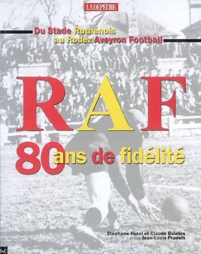 RAF, 80 ans de fidélité : du Stade ruthénois au Rodez Aveyron Football