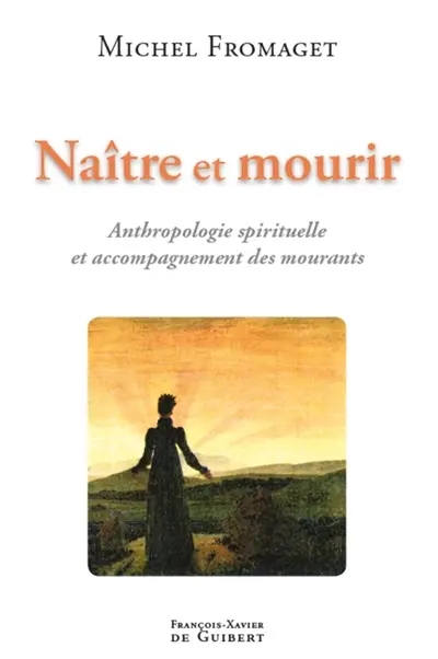 Naître et mourir : anthropologie spirituelle et accompagnement des mourants