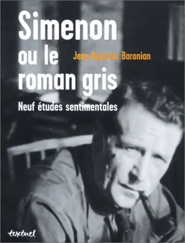 Simenon ou le roman gris : neuf études sentimentales