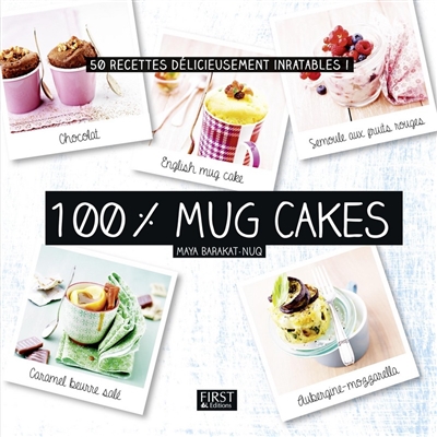 100 % mug cakes : 50 recettes délicieusement inratables !