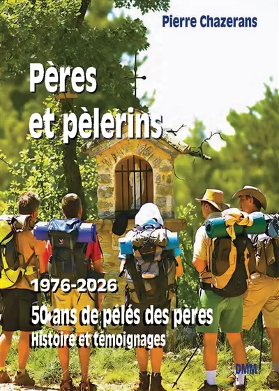 Pères et pèlerins : 1976-2026 : 50 ans de pélés des pères, histoire et témoignages Pères et pèlerins : 1976-2026 : 50 ans de pélés des pères, histoire et témoignages