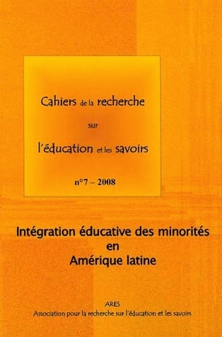Cahiers de la recherche sur l'éducation et les savoirs, n° 7. Intégration éducative des minorités en Amérique latine