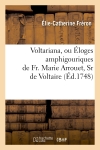 Voltariana, ou Eloges amphigouriques de Fr. Marie Arrouet, Sr de Voltaire (Ed.1748)