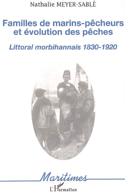 Familles de marins-pêcheurs et évolution des pêches : littoral morbihannais, 1830-1920