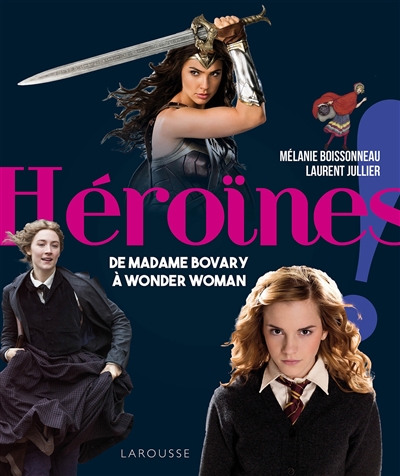 héroïnes : de madame bovary à wonder woman