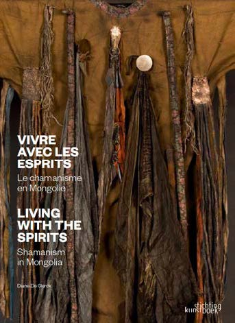 Vivre avec les esprits : culture matérielle chamanique en Mongolie. Living with spirits : Mongolian shaman material culture