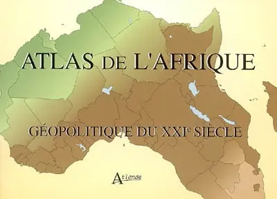 Atlas de l'Afrique : géopolitique du XXIe siècle
