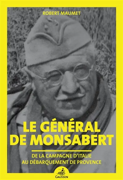 Le général de Monsabert : de la campagne d'Italie au débarquement de Provence