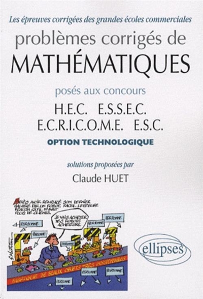Problèmes corrigés de mathématiques posés aux concours HEC, ESSEC, ECRICOME, ESC : option technologique