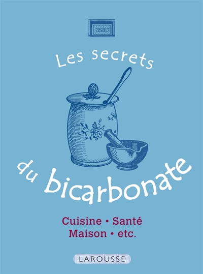Les secrets du bicarbonate : cuisine, santé, maison, etc.