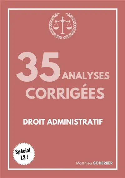 35 analyses corrigées, droit administratif : spécial L2 !