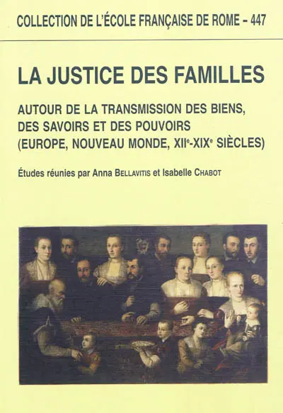 La justice des familles : autour de la transmission des biens, des savoirs et des pouvoirs (Europe, Nouveau Monde, XIIe-XIXe siècles)
