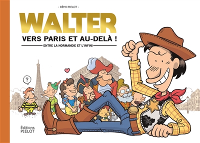 Les mésaventures de Walter Iziny. Vol. 1.5. Walter : vers Paris et au-delà ! : entre la Normandie et l'infini