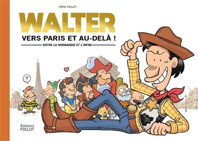 Les mésaventures de Walter Iziny. Vol. 1.5. Walter : vers Paris et au-delà ! : entre la Normandie et l'infini