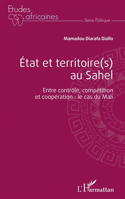 Etat et territoire(s) au Sahel : entre contrôle, compétition et coopération : le cas du Mali