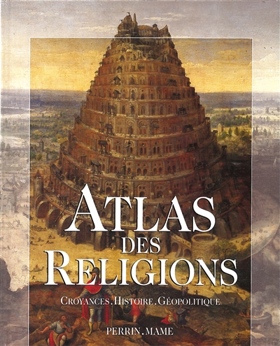 Atlas des religions : croyance, histoire et géopolitique