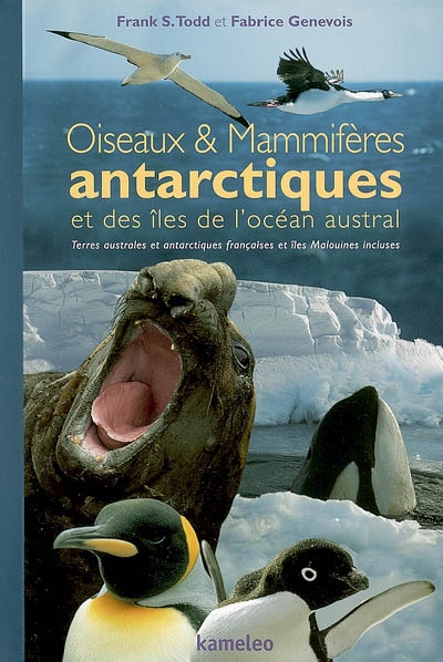 Oiseaux et mammifères antarctiques et des îles de l'océan Austral : terres australes et antarctiques françaises et îles Malouines incluses