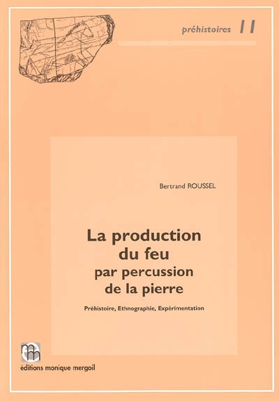 La production du feu par percussion de la pierre : préhistoire, ethnographie, expérimentation
