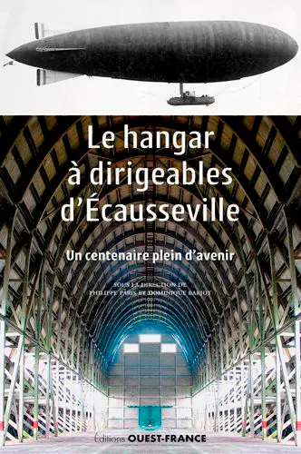 Le hangar à dirigeables d'Ecausseville : un centenaire plein d'avenir