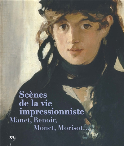 Scènes de la vie impressionniste : Manet, Renoir, Monet, Morisot... : exposition, Rouen, Musée des beaux-arts, du 16 avril au 26 septembre 2016