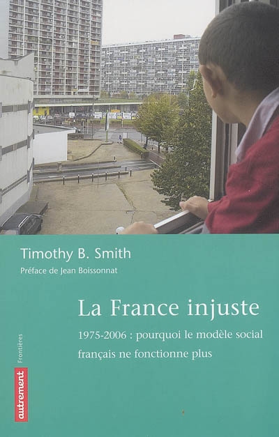 La France injuste : 1975-2006 : pourquoi le modèle social français ne fonctionne plus