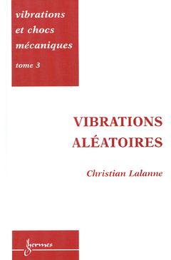Vibrations et chocs mécaniques. Vol. 3. Vibrations aléatoires