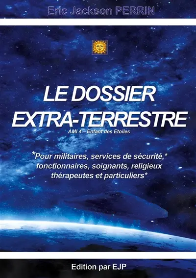 Le dossier extra-terrestre : Ami 4 Enfant des Etoiles : VERSION SEPTEMBRE 2025