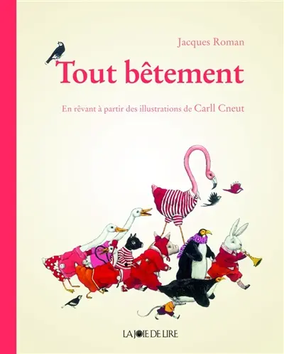 Tout bêtement : en rêvant à partir des illustrations de Carll Cneut