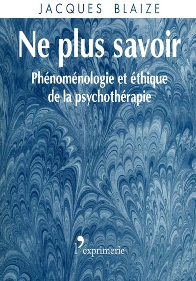 Ne plus savoir : phénoménologie et éthique de la psychothérapie