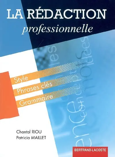 La rédaction professionnelle : style, phrases clés, grammaire