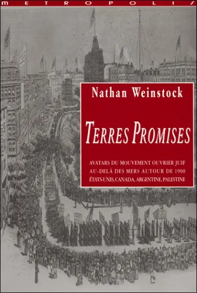 Terres promises : avatars du mouvement ouvrier juif au-delà des mers autour de 1900 : Etats-Unis, Canada, Argentine, Palestine