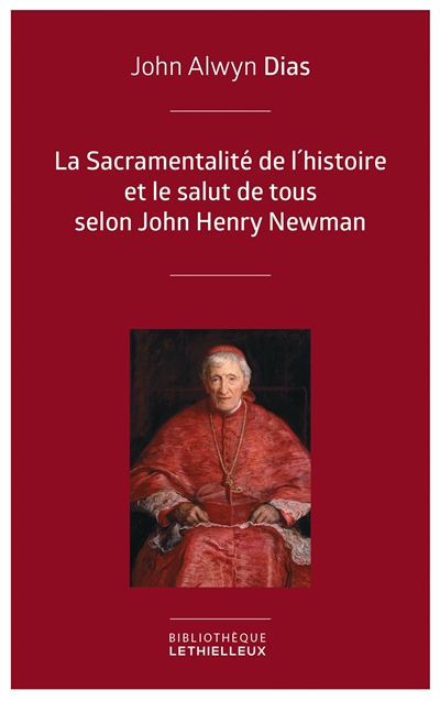 La sacramentalité de l'histoire et le salut de tous selon John Henry Newman : relecture de l'histoire à partir des principes dogmatique et sacramentel