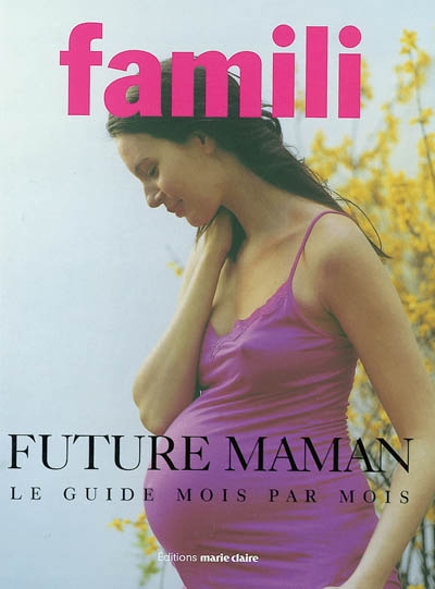 Future maman : le guide mois par mois