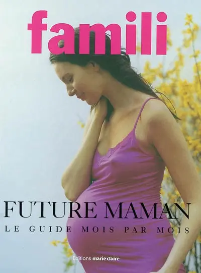 Future maman : le guide mois par mois