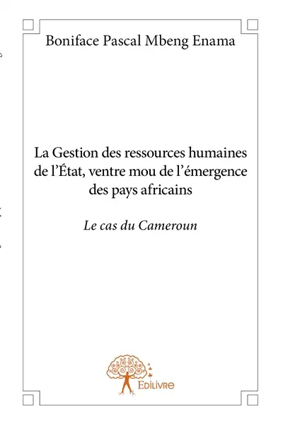 La gestion des ressources humaines de l'état, ventre mou de l'émergence des pays africains : le cas du cameroun