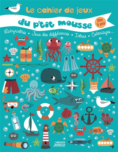 Le cahier de jeux du p'tit mousse : labyrinthes, jeux des différences, intrus, coloriages...
