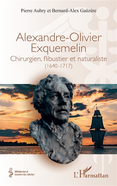 Alexandre-Olivier Exquemelin : chirurgien, flibustier et naturaliste (1640-1717)