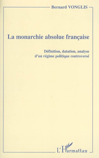 La monarchie absolue française : définition, datation, analyse d'un régime politique controversé