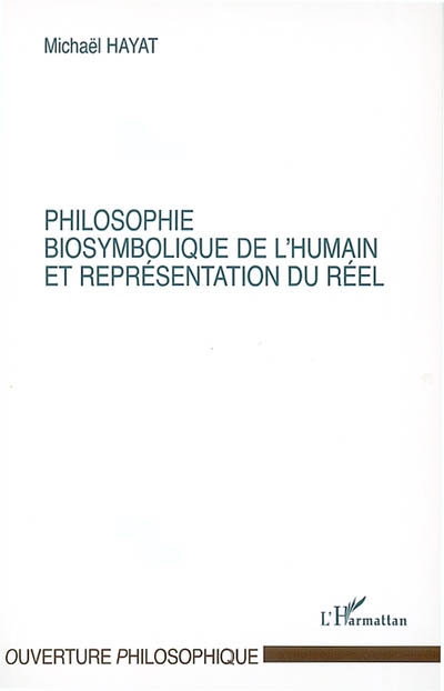 Dynamique des formes et représentation : vers une biosymbolique de l'humain. Vol. 6. Philosophie, biosymbolique de l'humain et représentation du réel