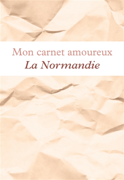 Mon carnet amoureux La Normandie : Avec illustrations