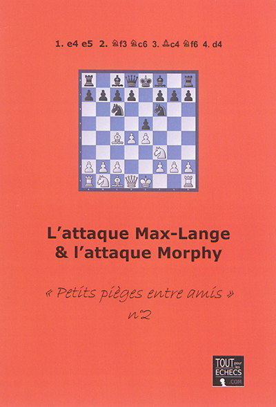 Petits pièges entre amis. Vol. 2. L'attaque Max-Lange & l'attaque Morphy