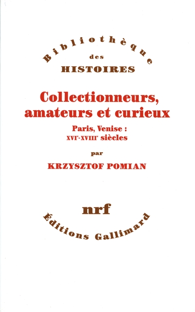 Collectionneurs, amateurs et curieux : Paris-Venise, XVIe-XVIIe siècle