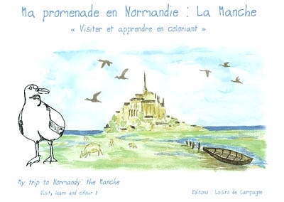Ma promenade en Normandie, la Manche : visiter et apprendre en coloriant. My trip to Normandy, la Manche : visit, learn and colour